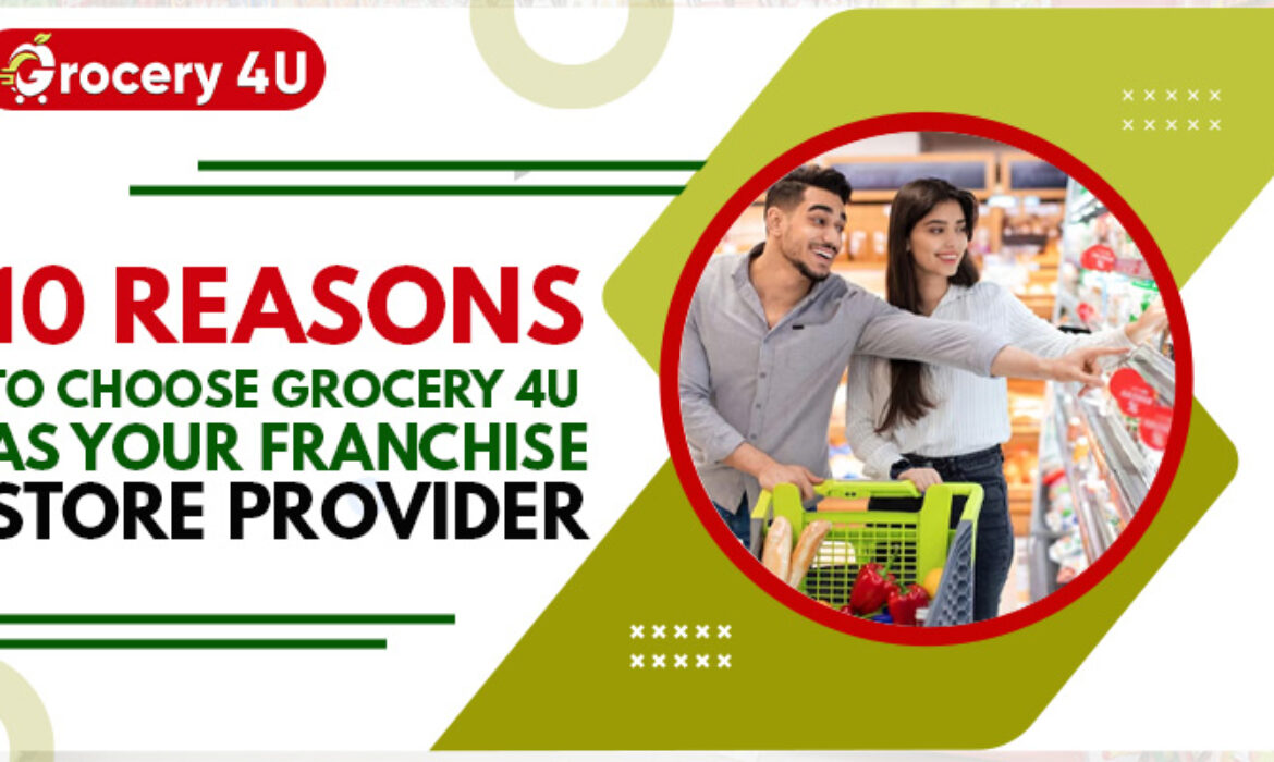 10 Reasons To Choose Grocery 4U As Your Franchise Store Provider