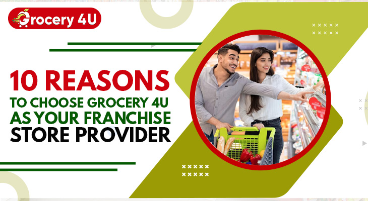 10 Reasons To Choose Grocery 4U As Your Franchise Store Provider