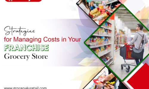 Strategies For Managing Costs In Your Franchise Grocery Store